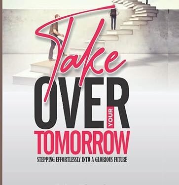 Take Over Your Tomorrow: stepping effortlessly into a glorious future